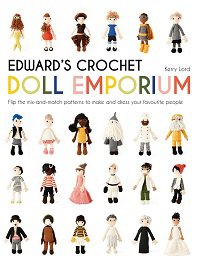 Edward's Crochet Doll Emporium: Flip the mix-and-match patterns to make and dress your favourite people | K. Lord | Умелые руки, шитьё, вязание | Скачать бесплатно