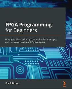 FPGA Programming for Beginners: Bring your ideas to life by creating hardware designs and electronic circuits with SystemVerilog | Frank Bruno |  |  