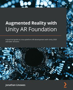 Augmented Reality with Unity AR Foundation: A practical guide to cross-platform AR development with Unity 2020 and later versions