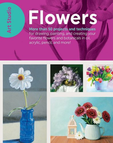 Art Studio: Flowers: More Than 50 Projects and Techniques | коллектив | Дом, семья, быт | Скачать бесплатно