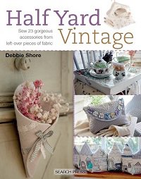 Half Yard Vintage: Sew 23 Gorgeous Accessories from Left-Over Pieces of Fabric | D. Shore |  , ,  |  