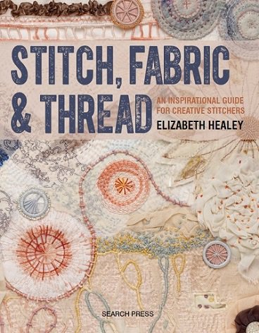 Stitch, Fabric & Thread: An Inspirational Guide for Creative Stitchers | E. Healey |  , ,  |  