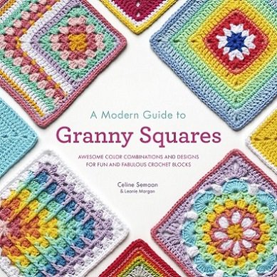 A Modern Guide to Granny Squares | C. Semaan | Умелые руки, шитьё, вязание | Скачать бесплатно