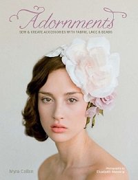 Adornments: Sew and Create Accessories with Fabric, Lace and Beads