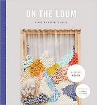 On the Loom: A Modern Weaver's Guide | M. Moodie |  , ,  |  