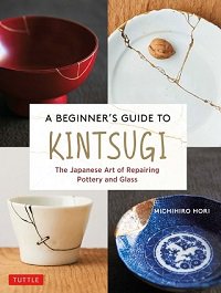 A Beginner's Guide to Kintsugi | M. Hori |  , ,  |  