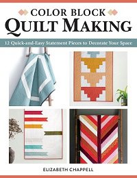 Color Block Quilt Making: 12 Quick and Easy Statement Pieces to Decorate Your Space | E. Chappell |  , ,  |  