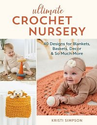 Ultimate Crochet Nursery: 40 Designs for Blankets, Baskets, Decor & So Much More | K. Simpson |  , ,  |  