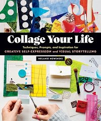 Collage Your Life: Techniques, Prompts, and Inspiration for Creative Self-Expression and Visual Storytelling | M. Mowinski |  , ,  |  