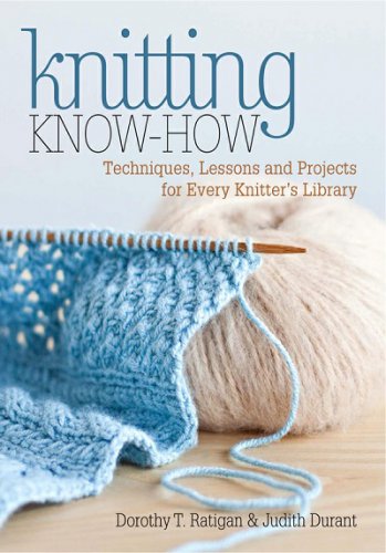 Knitting Know-How: Techniques, Lessons and Projects for Every Knitters Library