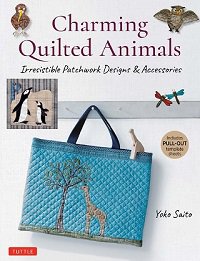 Charming Quilted Animals: Irresistible Patchwork Designs & Accessories | Yoko Saito |  , ,  |  