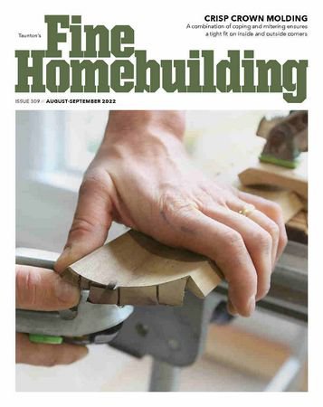 Fine Homebuilding №309 2022 | Редакция журнала | Сделай сам, рукоделие | Скачать бесплатно