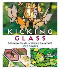 Kicking Glass: A Creative Guide to Stained Glass Craft | Neile Cooper |  , ,  |  