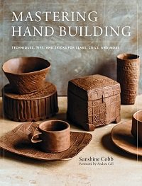 Mastering Hand Building: Techniques, Tips, and Tricks for Slabs, Coils, and More | Sunshine Cobb |  , ,  |  
