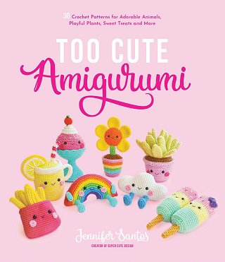 Too Cute Amigurumi: 30 Crochet Patterns for Adorable Animals, Playful Plants, Sweet Treats and More | Jennifer Santos | Умелые руки, шитьё, вязание | Скачать бесплатно
