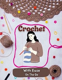 Crochet With Ease On The Go |  |  , ,  |  