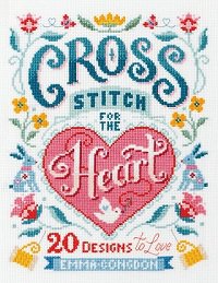 Cross Stitch for the Heart: 20 designs to love