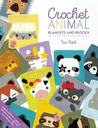 Crochet Animal Blankets and Blocks: Create over 100 animal projects from 18 cute crochet blocks