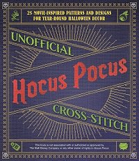 Unofficial Hocus Pocus Cross-Stitch: 25 Movie-Inspired Patterns and Designs for Year-Round Halloween Decor