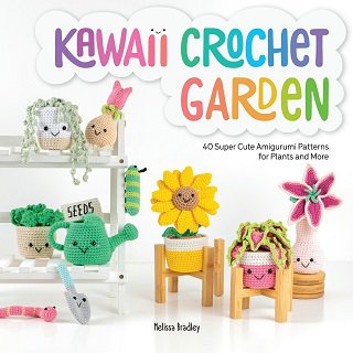 Kawaii Crochet Garden: 40 super cute amigurumi patterns for plants and more | Melissa Bradley | Умелые руки, шитьё, вязание | Скачать бесплатно