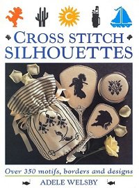 Cross Stitch Silhouettes: Over 350 Motifs, Borders and Designs | Adele Welsby |  , ,  |  
