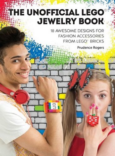 Unofficial Lego Jewelry Book: 18 Awesome Designs for Fashion Accessories From Lego® Bricks | Prudence Rogers | Умелые руки, шитьё, вязание | Скачать бесплатно