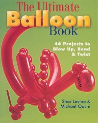The Ultimate Balloon Book | Levine S., Ouchi M. |  , ,  |  