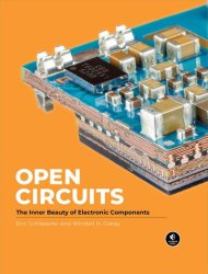 Open Circuits: The Inner Beauty of Electronic Components | Windell Oskay, Eric Schlaepfer | ,  |  