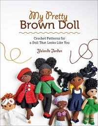 My Pretty Brown Doll: Crochet Patterns for a Doll That Looks Like You | Yolonda Jordan | Умелые руки, шитьё, вязание | Скачать бесплатно