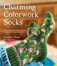 Charming Colorwork Socks: 25 Delightful Knitting Patterns for Colorful, Comfy Footwear | Charlotte Stone |  , ,  |  