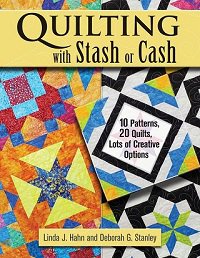 Quilting with Stash or Cash: 10 Patterns, 20 Quilts, Lots of Creative Options | Linda J. Hahn |  , ,  |  