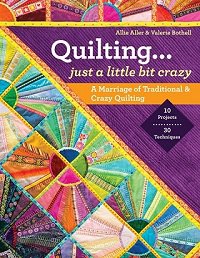 Quilting... Just a Little Bit Crazy: A Marriage of Traditional & Crazy Quilting