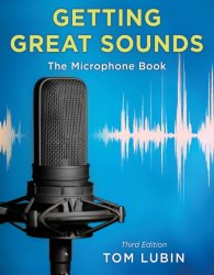 Getting Great Sounds: The Microphone Book, 3rd Edition | Tom Lubin | ,  |  