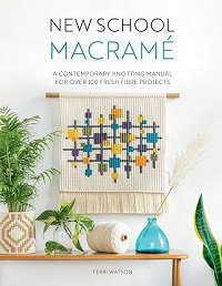 New School Macramé: A contemporary knotting manual for over 100 fresh fibre projects | Terri Watson |  , ,  |  