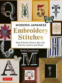Modern Japanese Embroidery Stitches: Bold & Exotic Plants, Sea Life, Charms, Letters and More!