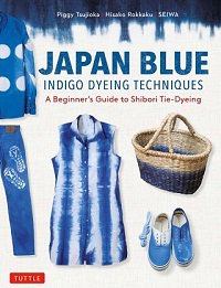 Japan Blue Indigo Dyeing Techniques: A Beginner's Guide to Shibori Tie-Dyeing | Piggy Tsujioka, Hisako Rokkaku | Умелые руки, шитьё, вязание | Скачать бесплатно