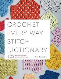 Crochet Every Way Stitch Dictionary: 125 Essential Stitches to Crochet in Three Ways | Dora Ohrenstein |  , ,  |  