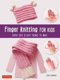 Finger Knitting for Kids: Super Cute & Easy Things to Make | Eriko Teranishi |  , ,  |  