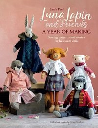 Luna Lapin and Friends, a Year of Making: Sewing patterns and stories for heirloom dolls
