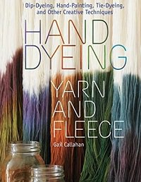 Hand Dyeing Yarn and Fleece | Gail Callahan |  , ,  |  