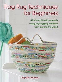 Rag Rug Techniques for Beginners: 30 planet-friendly projects using rag-rugging methods from around the world | Elspeth Jackson |  , ,  |  