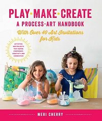 Play, Make, Create, A Process-Art Handbook: With over 40 Art Invitations for Kids