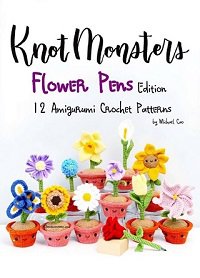 Knot Monsters - Flower Pens: Edition 12 Amigurumi Crochet Patterns