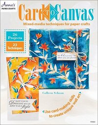 Card to Canvas: Mixed-Media Techniques for Paper Crafts | Colleen Schaan |  , ,  |  