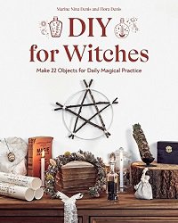 DIY for Witches: Make 22 Objects for Daily Magical Practice | Marine Nina Denis | Умелые руки, шитьё, вязание | Скачать бесплатно