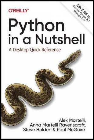 Python in a Nutshell: A Desktop Quick Reference, 4th Edition (Final Release) | Alex Martelli, Anna Martelli Ravenscroft, Steve Holden |  |  