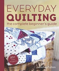 Everyday Quilting: The Complete Beginner's Guide to 15 Fun Projects | Jennifer Fulton |  , ,  |  