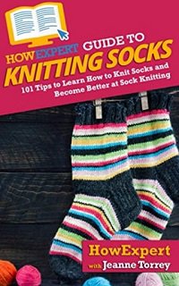 HowExpert Guide to Knitting Socks | HowExpert, Jeanne Torrey |  , ,  |  