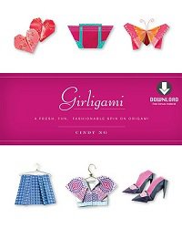 Girligami: A Fresh, Fun, Fashionable Spin on Origami | Cindy Ng | Умелые руки, шитьё, вязание | Скачать бесплатно