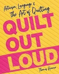 Quilt Out Loud: Activism, Language & the Art of Quilting | Thomas Knauer | Умелые руки, шитьё, вязание | Скачать бесплатно